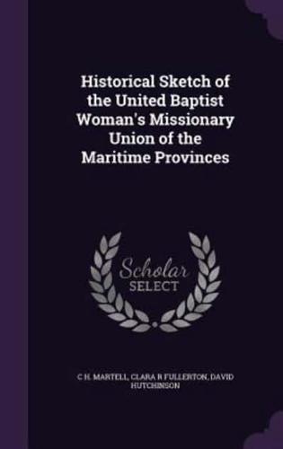 Historical Sketch of the United Baptist Woman's Missionary Union of the Maritime Provinces