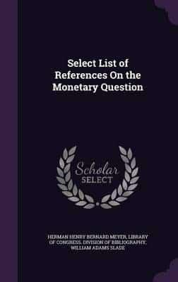 Select List of References On the Monetary Question