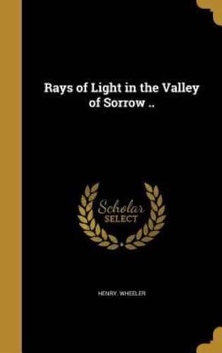 Rays of Light in the Valley of Sorrow ..