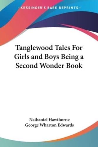 Tanglewood Tales For Girls and Boys Being a Second Wonder Book