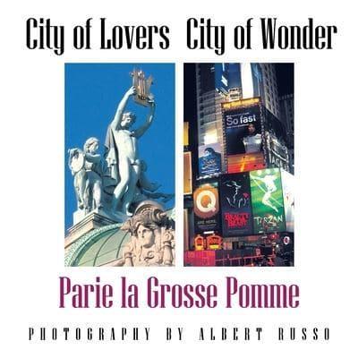 City of Lovers - City of Wonder: Parie La Grosse Pomme