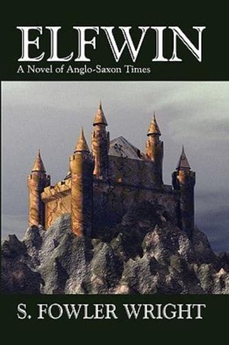 Elfwin: An Historical Novel of Anglo-Saxon Times