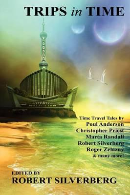 Trips in Time: Time Travel Tales by Roger Zelazny, Poul Anderson, Christopher Priest, and More!