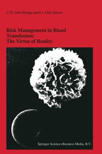 Risk Management in Blood Transfusion: The Virtue of Reality : Proceedings of the Twenty-Third International Symposium on Blood Transfusion, Groningen 1998, organized by the Blood Bank Noord Nederland
