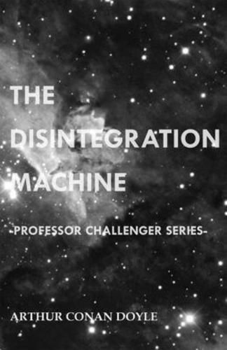 The Disintegration Machine (Professor Challenger Series)