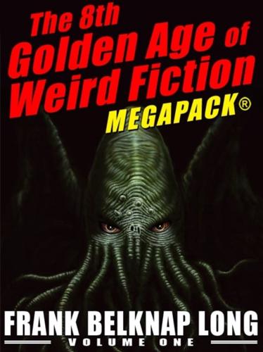 8th Golden Age of Weird Fiction MEGAPACK(R): Frank Belknap Long (Vol. 1)