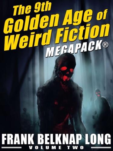 9th Golden Age of Weird Fiction MEGAPACK(R): Frank Belknap Long (Vol. 2)