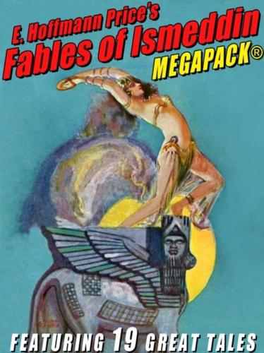 E. Hoffmann Price's Fables of Ismeddin MEGAPACK(R)