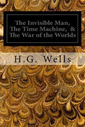 The Invisible Man, the Time Machine, & The War of the Worlds