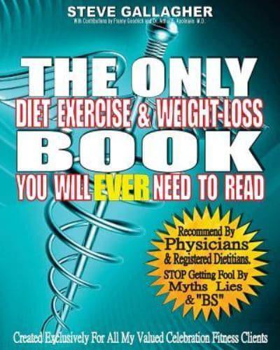 The Only Diet Exercise & Weight-Loss Book You Will Ever Need To Read