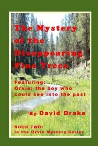 The Mystery of the Disappearing Pine Trees: Featuring Orvie, the boy who could see into the past
