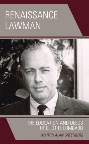 Renaissance Lawman: The Education and Deeds of Eliot H. Lumbard