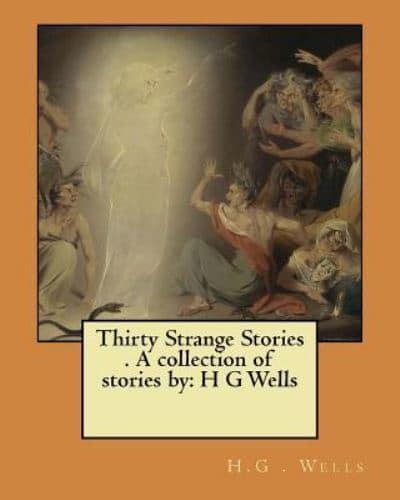 Thirty Strange Stories . A Collection of Stories By