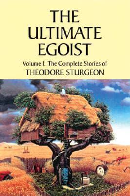 The Complete Stories of Theodore Sturgeon. Vol 1 Ultimate Egoist