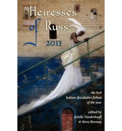 Heiresses of Russ 2011: The Year's Best Lesbian Speculative Fiction