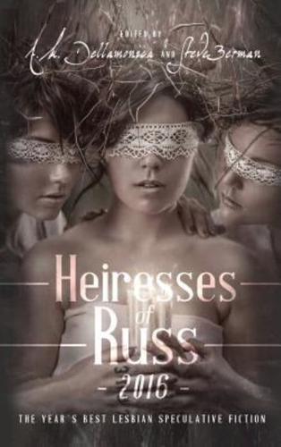 Heiresses of Russ 2016: The Year's Best Lesbian Speculative Fiction