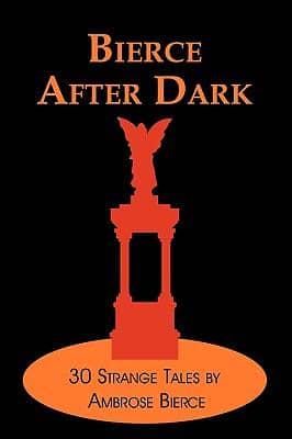 Bierce After Dark: 30 Strange Tales by Ambrose Bierce