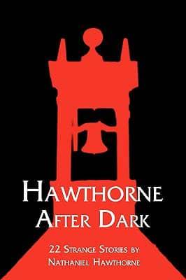Hawthorne After Dark: 22 Strange Stories by Nathaniel Hawthorne
