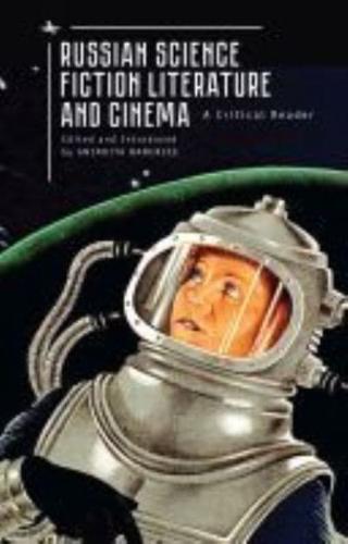 Russian Science Fiction Literature and Cinema: A Critical Reader