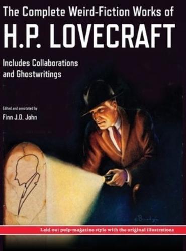 The Complete Weird-Fiction Works of H.P. Lovecraft: Includes Collaborations and Ghostwritings; With Original Pulp-Magazine Art