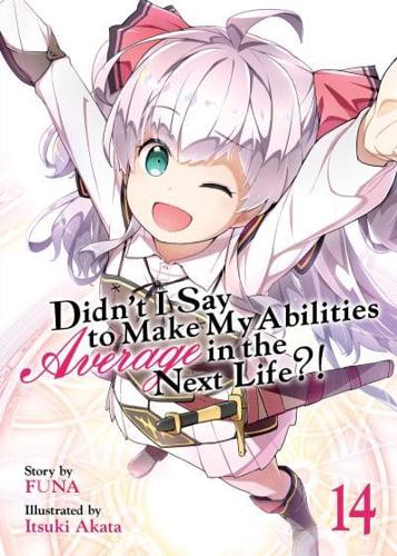 Didn't I Say to Make My Abilities Average in the Next Life?!. Vol. 14