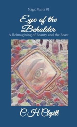 Eye of the Beholder: A Reimagining of Beauty and the Beast