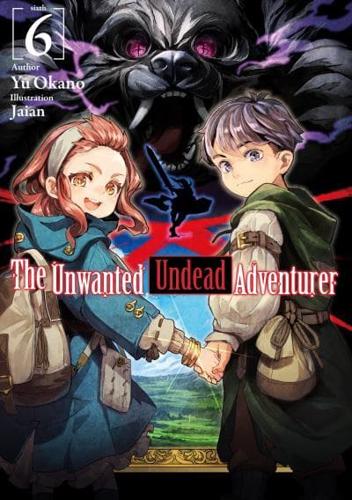 The Unwanted Undead Adventurer. Volume 6