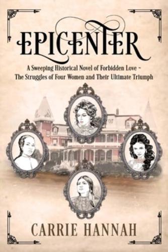 Epicenter: A Sweeping Historical Novel of Forbidden Love ~ The Struggles of Four Women and Their Ultimate Triumph