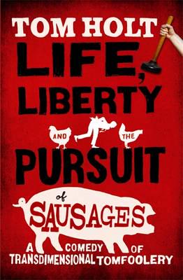 Life, Liberty [And] the Pursuit of Sausages