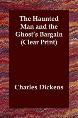 The Haunted Man and the Ghost's Bargain (Clear Print)