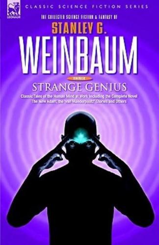 STRANGE GENIUS - Classic Tales of the Human Mind at Work Including the Complete Novel The New Adam, the 'Van Manderpootz' Stories and Others
