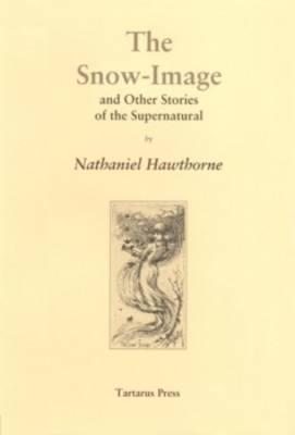 The Snow-Image and Other Stories of the Supernatural