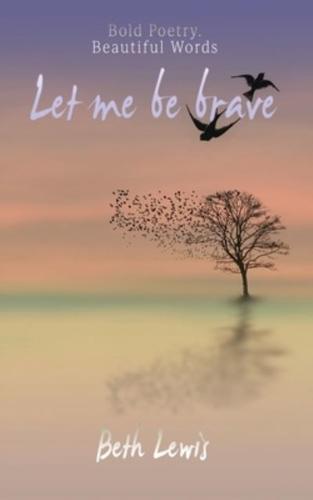 Let Me Be Brave
