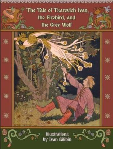 The Tale of Tsarevich Ivan, the Firebird, and the Grey Wolf