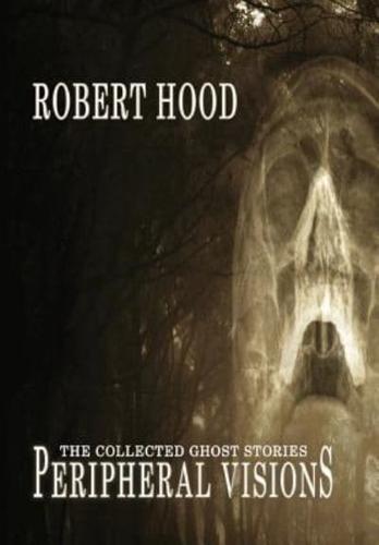 Peripheral Visions: The Collected Ghost Stories