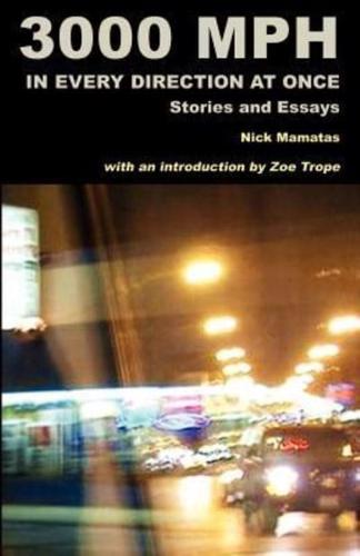 3000 MPH In Every Direction At Once: Stories and Essays