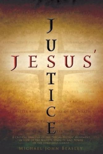 Jesus' Justice: A Critical Analysis of the "Social Justice" Movement in view of the Majesty, Dignity, and Power of the Lord Jesus Christ