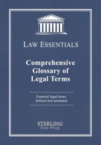 Comprehensive Glossary of Legal Terms, Law Essentials: Essential Legal Terms Defined and Annotated