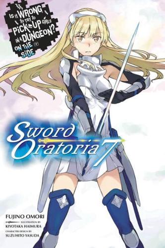 Is It Wrong to Try to Pick Up Girls in a Dungeon? On the Side. Vol. 7 Sword Oratoria