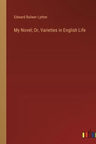 My Novel; Or, Varieties in English Life