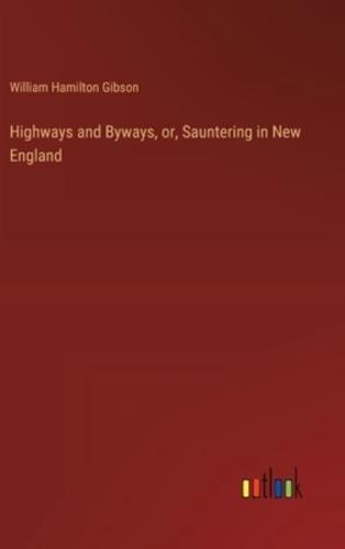 Highways and Byways, or, Sauntering in New England