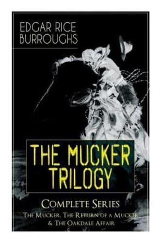 The MUCKER TRILOGY - Complete Series: The Mucker, The Return of a Mucker & The Oakdale Affair: Thriller Classics