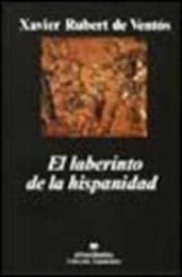 Rubert de Ventós, X: Laberinto de la hispanidad